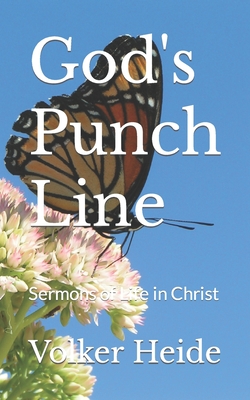 God's Punch Line: Sermons of Life in Christ - Heide, Volker