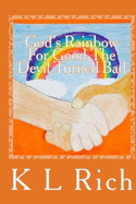 God's Rainbow for Good the Devil Turned Bad