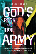 God's Rock and Roll Army: The Story of Young American Showcase, A Radical Experiment in Evangelism