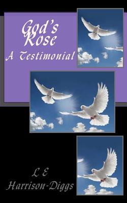 God's Rose A Testimonial - Publishing, Purple Diamond (Editor), and Harrison-Diggs, L E