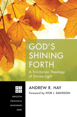 God's Shining Forth - Hay, Andrew R, and Davidson, Ivor J (Preface by)