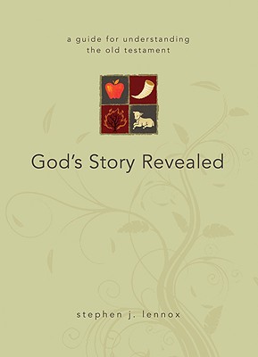 God's Story Revealed: A Guide for Understanding the Old Testament - Lennox, Stephen