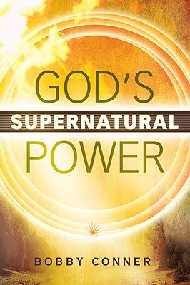 God's Supernatural Power - Conner, Bobby