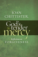 God's Tender Mercy: Reflection's on Forgiveness - Chittister, Joan