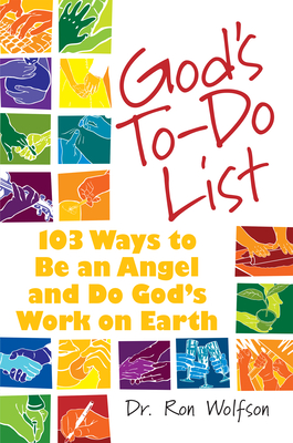 God's To-Do List: 103 Ways to Be an Angel and Do God's Work on Earth - Wolfson, Ron, Dr.