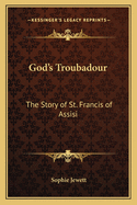 God's Troubadour: The Story of St. Francis of Assisi