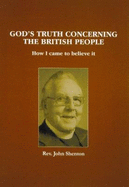 God's Truth Concerning the British People: How I Came to Believe it