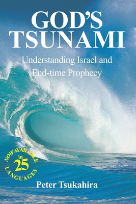 God's Tsunami: Understanding Israel and End-time Prophecy - Tsukahira, Peter
