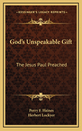 God's Unspeakable Gift: The Jesus Paul Preached