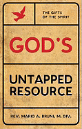 God's Untapped Resource: The Gifts of the Spirit