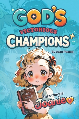 God's Victorious Champions: The Story of Joanie - Pearce, Joan