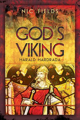 God's Viking: Harald Hardrada: The Varangian Guard of the Byzantine Emprerors Ad998 to 1204 - Fields, Nic