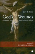 God's Wounds: Hermeneutic of the Christian Symbol of Divine Suffering (Volume II: Evil and Divine Suffering)