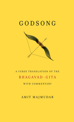 Godsong: A Verse Translation of the Bhagavad-Gita, with Commentary - Majmudar, Amit