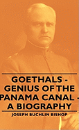 Goethals - Genius of the Panama Canal - A Biography