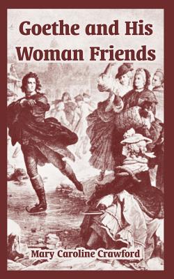 Goethe and His Woman Friends - Crawford, Mary Caroline