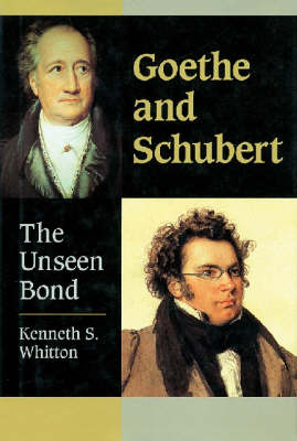 Goethe and Schubert: The Unseen Bond - Whitton, Kenneth S