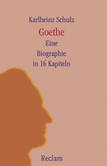 Goethe: Eine Biographie in 16 Kapiteln - Schulz, Karlheinz