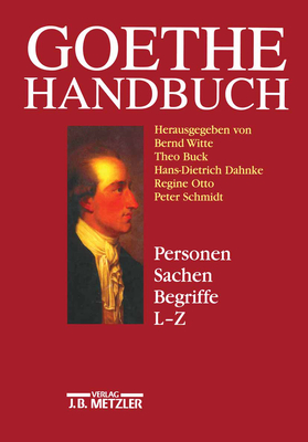 Goethe-Handbuch: Band 4, Teilband 2: Personen, Sachen, Begriffe L - Z - Witte, Bernd (Editor), and Buck, Theo (Editor), and Dahnke, Hans-Dietrich (Editor)