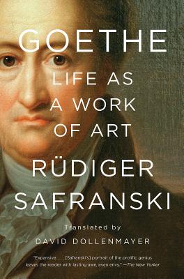 Goethe: Life as a Work of Art - Safranski, Rudiger, and Dollenmayer, David (Translated by)