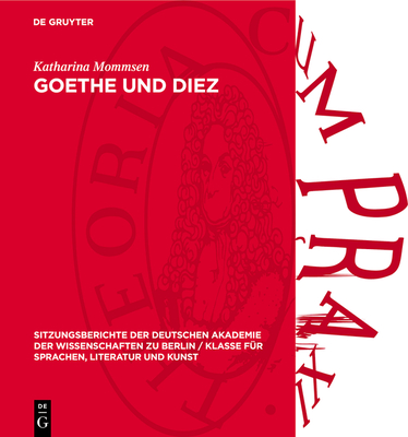 Goethe Und Diez: Quellenuntersuchungen Zu Gedichten Der Divan-Epoche - Mommsen, Katharina