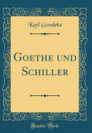 Goethe Und Schiller (Classic Reprint)