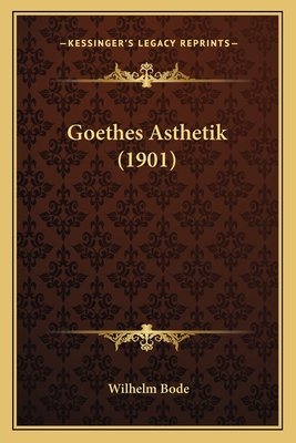 Goethes Asthetik (1901) - Bode, Wilhelm