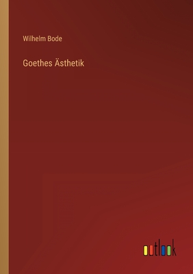 Goethes Asthetik - Bode, Wilhelm