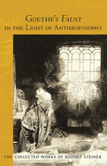 Goethe's Faust in the Light of Anthroposophy: Volume Two of Spiritual-Scientific Commentaries on Goethe's Faust (Cw 273)