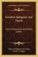 Goethe's Iphigenie Auf Tauris: With Introduction and Notes (1898)