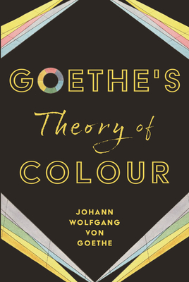 Goethe's Theory of Colour - Goethe, Johann Wolfgang Von, and Eastlake, Charles Lock (Translated by)