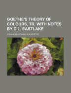 Goethe's Theory of Colours, Tr. with Notes by C.L. Eastlake