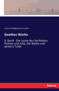 Goethes Werke: 9. Band - Die Laune des Verliebten, Romeo und Julia, Die Wette und weitere Texte