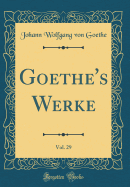 Goethe's Werke, Vol. 29 (Classic Reprint)