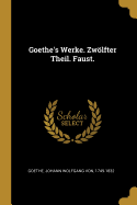 Goethe's Werke. Zwlfter Theil. Faust.