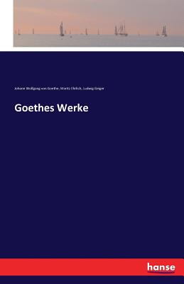 Goethes Werke - Goethe, Johann Wolfgang Von, and Geiger, Ludwig, and Ehrlich, Moritz