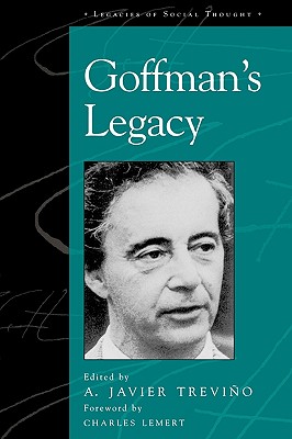 Goffman's Legacy - Trevio, Javier A (Editor), and Baptista, Luiz Carlos (Contributions by), and Branaman, Ann (Contributions by)
