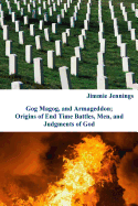 Gog Magog, and Armageddon: Origins of End Time Battles, Men; and Judgments of God - Jennings, Jimmie