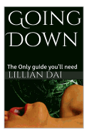 Goin Down: The Only Guide You'll Ever Need.
