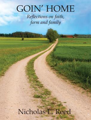 Goin' Home: Reflections on faith, farm and family - Reed, Nicholas L