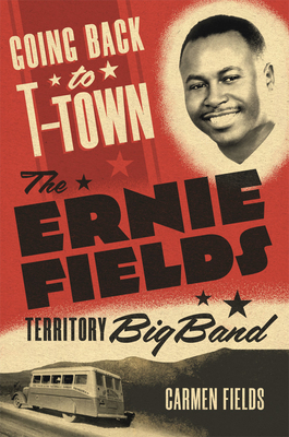 Going Back to T-Town: The Ernie Fields Territory Big Band Volume 2 - Fields, Carmen