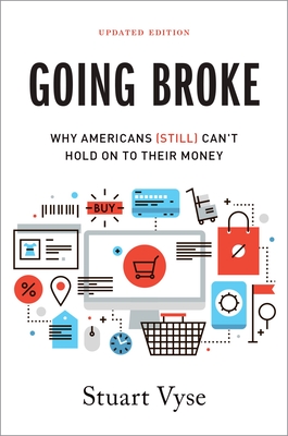 Going Broke: Why Americans (Still) Can't Hold on to Their Money - Vyse, Stuart
