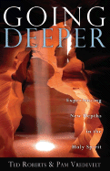 Going Deeper: Experiencing New Depths in the Holy Spirit - Roberts, Ted, Dr.