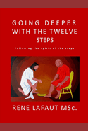 Going Deeper with the Twelve Steps: Following the Spirit of the Steps
