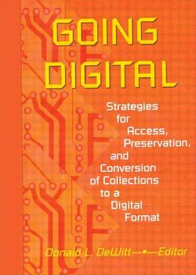 Going Digital: Strategies for Access, Preservation, and Conversion of Collections to a Digital Format - DeWitt, Donald L