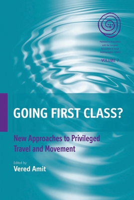 Going First Class?: New Approaches to Privileged Travel and Movement - Amit, Vered (Editor)