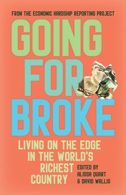 Going for Broke: Living on the Edge in the World's Richest Country - Quart, Alissa (Editor), and Wallis, David (Editor)