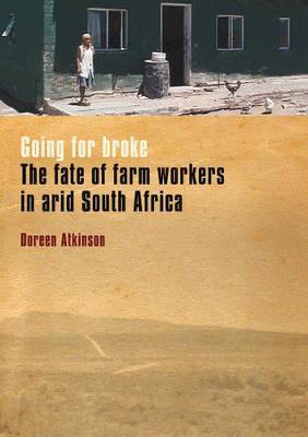 Going for Broke: The Fate of Farm Workers in Arid South Africa - Atkinson, Doreen