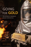 Going for Gold: The History of Newmont Mining Corporation