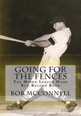 Going for the Fences: The Minor League Home Run Record Book - McConnell, Bob